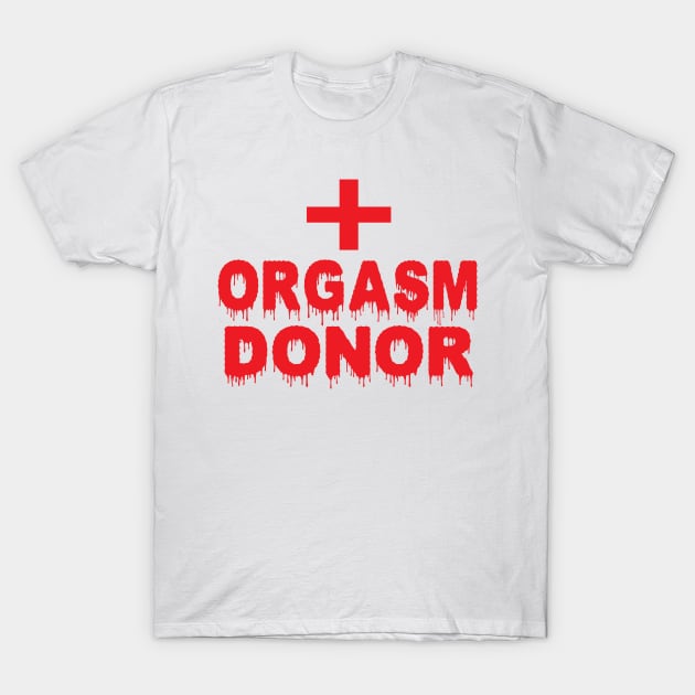 Orgasm Donor T-Shirt by Raeus